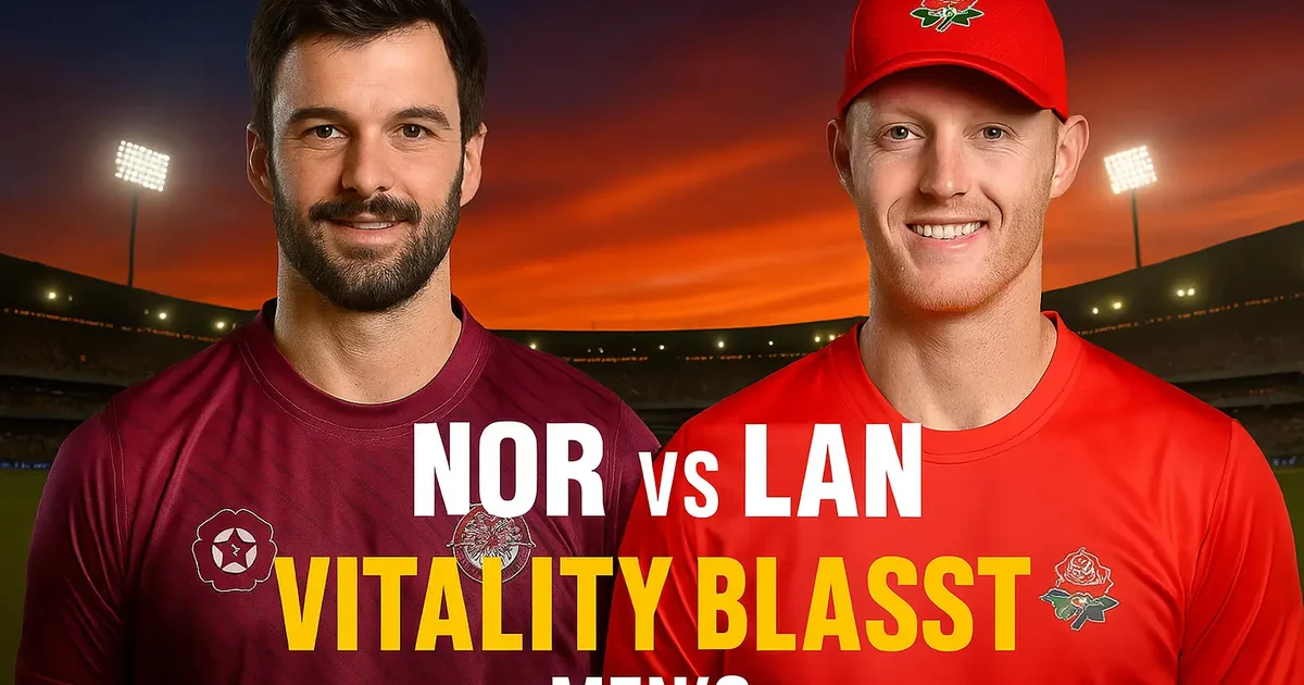 🏏 Northamptonshire vs Lancashire: Vitality Blast Men 2025 Clash — Form Guide, Player Stats & More